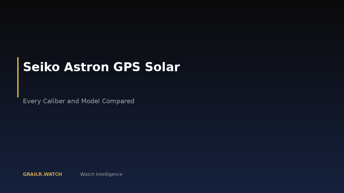 Seiko Astron GPS Solar watches — the complete 2026 buying guide
